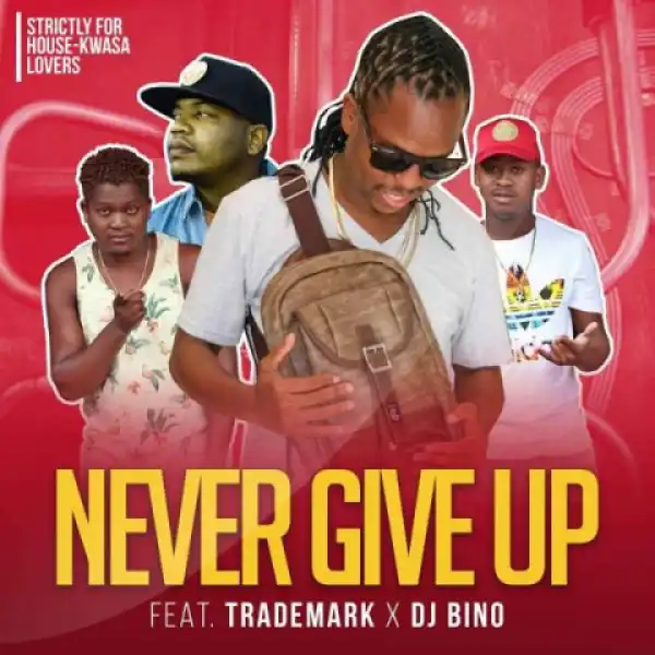 Vee Mampeezy - Never Give Up Ft. Trademark & Dj Bino